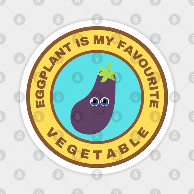 Eggplant is my favourite vegetable Magnet by InspiredCreative